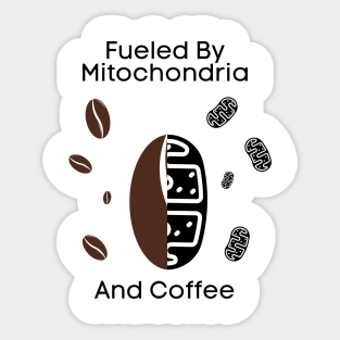 Fueled By Mitochondria And Coffee Sticker